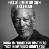 Hello-im-morgan-freeman-today-is-friday-you-just-read-that-Meme-Image.jpg